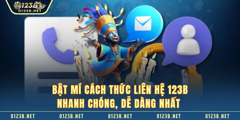 Bật mí cách thức liên hệ 123B nhanh chóng, dễ dàng nhất 