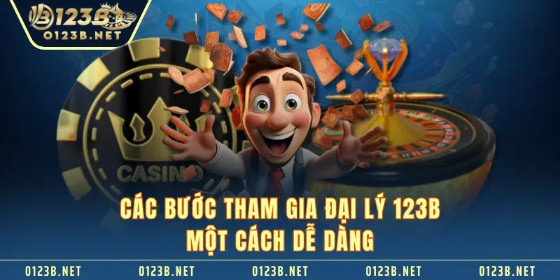 Các bước tham gia đại lý 123B một cách dễ dàng