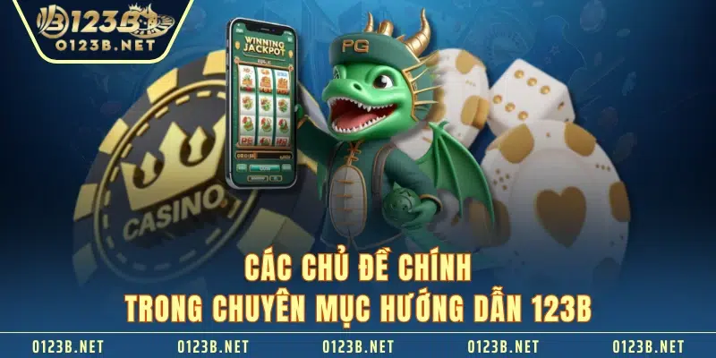 Các chủ đề chính trong chuyên mục hướng dẫn 123B