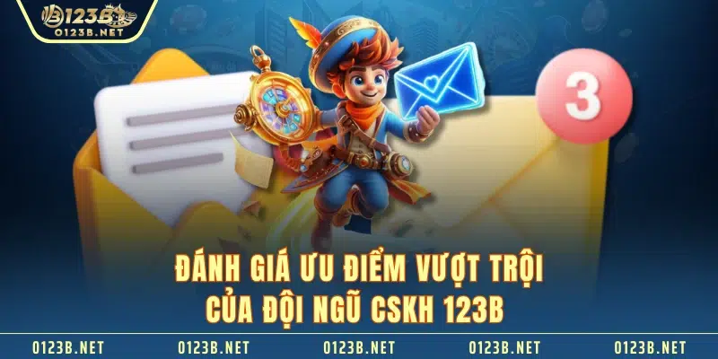 Đánh giá ưu điểm vượt trội của đội ngũ CSKH 123B 