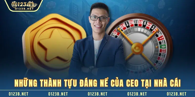 Những thành tựu đáng nể của CEO tại nhà cái  