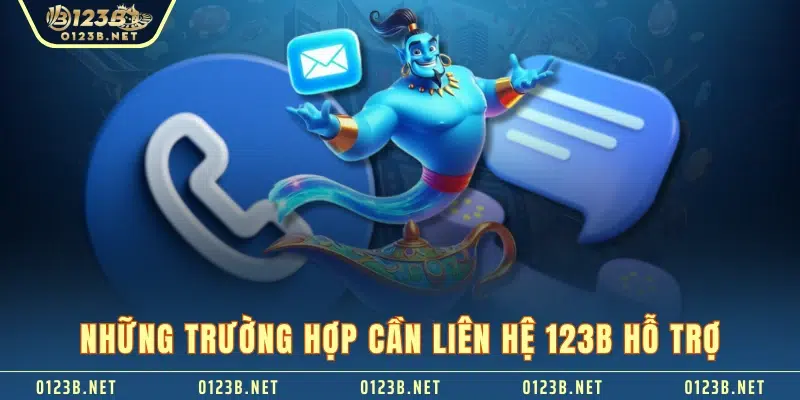 Những trường hợp cần liên hệ 123B hỗ trợ 