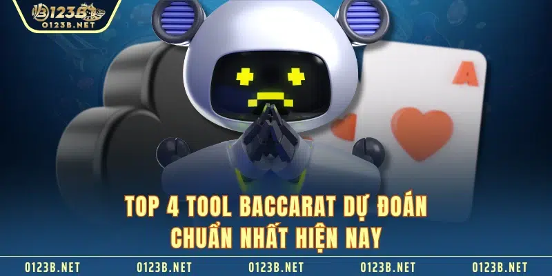 Top 4 tool baccarat dự đoán chuẩn nhất hiện nay