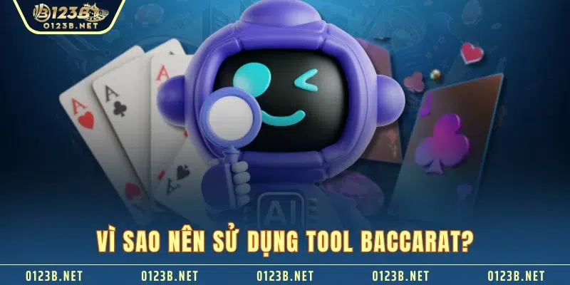 Vì sao nên sử dụng tool baccarat?